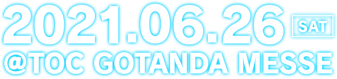 2021年6月26日(土) 10:00～19:00　@TOC五反田メッセ　Stream On YouTube
